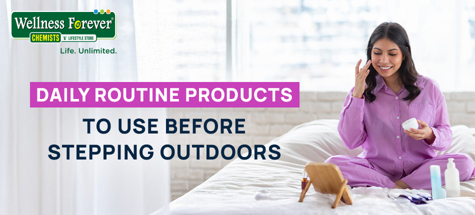 Essential Daily Routine Products Before Stepping Outdoors