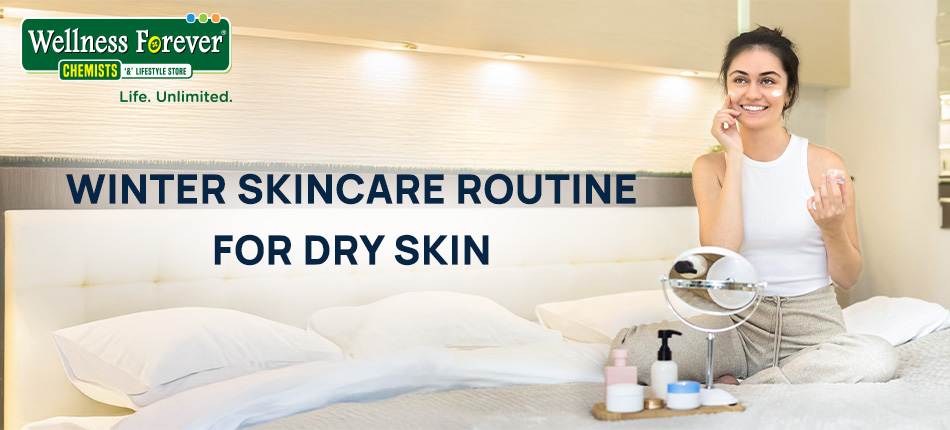 Winter Skincare Routine for Dry Skin | Tips & Best Products